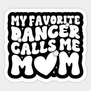My Favorite Dancer Calls Me Mom Mother's Day Funny Saying Sticker